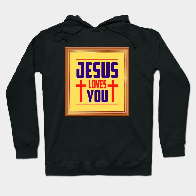 Jesus Loves You Hoodie by Prayingwarrior